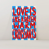 Love is Like a Dozen Warm Croissants